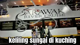 SARAWAK RIVER CRUISE | bawa family dari indo dan mama mertua keliling sungai di kuching guna cruise