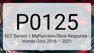 DTC P0125: ECT Sensor 1 Malfunction/Slow Response - Honda Civic 2016 &ndash; 2021