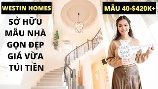 Sở Hữu Mẫu Nhà GỌN ĐẸP GIÁ VỪA TÚI TIỀN | Nhà WESTIN HOMES | Nhà Đẹp Hoa Kỳ