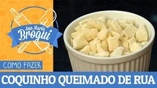 COMO FAZER COQUINHO QUEIMADO DE RUA | #AnaMariaBrogui