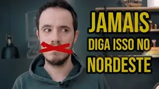 48 Coisas que NÃO SE DEVE FALAR no NORDESTE