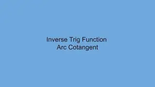Inverse Trig Function - Arc Cotangent