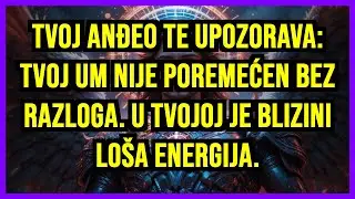 🤯 TVOJ ANĐEO TE UPOZORAVA: TVOJ UM NIJE POREMEĆEN BEZ RAZLOGA. U TVOJOJ JE BLIZINI LOŠA ENERGIJA.