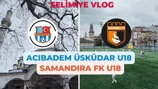 Üsküdar Selimiye Vlog I Acıbadem U18-Samandıra U18 I Büyük Selimiye Camii I Scouting
