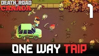 [1] One Way Trip (Let's Play Death Road to Canada w/ GaLm)