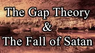 The Gap Theory & The Fall of Satan
