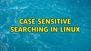 Case sensitive searching in Linux (2 Solutions!!)