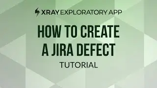 How to create a Jira defect from Xray Exploratory App