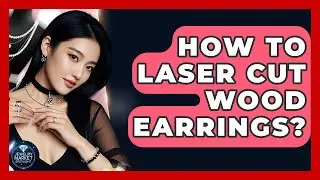 How To Laser Cut Wood Earrings? - Jewelry Market Spotlight