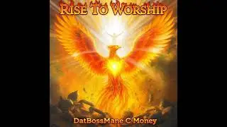 DatBossMane C-Money - Rise To Worship (Beat By David Linhof)