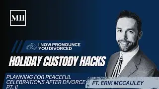 Holiday Custody Hacks: Planning for Peaceful Celebrations After Divorce Part II Ft. Erik McCauley