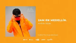 2AM EN MEDELL&Iacute;N - Andr&eacute;s Nipas