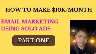 How To Make 10k Per Month With Email Marketing Using Solo Ads - Part 1
