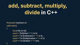 How to easily understand addition, subtraction, multiplication and division in C++ program?