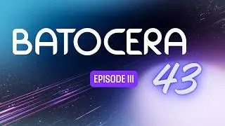 Batocera 43 - Episode III