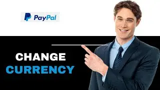 How To Change Currency In PayPal 2025