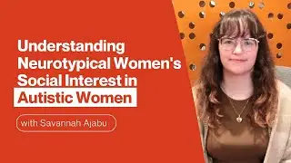 Understanding Neurotypical Women's Social Interest in Autistic Women | Student Led Research | UFV