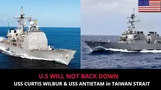 U.S vs CHINA - USS CURTIS WILBUR & USS ANTIETAM in TAIWAN STRAIT