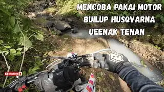Mencoba pakai Motor BuilUp Husqvarna Ueenak Tenan @RuwetAdventureTrail69