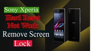 Sony XPERIA Z/Z1/Z2/Z3/Z5 Hard Reset Not Work Unlock Pin Patten Password Free Tool