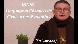 IRDIN - Cosmic Language of Evolved Civilizations (Friar Luciano)