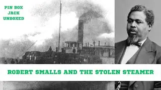 Robert Smalls: Civil War Ship Stealer - Unboxed