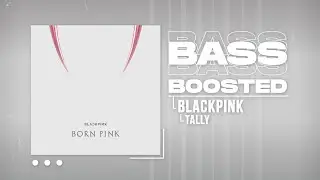 BLACKPINK - Tally (Uncensored Ver.) [BASS BOOSTED]