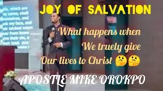 (wow😮😮😮)joy of salvation | what happens when you truely give your life to Christ APOSTLE MIKE OROKPO