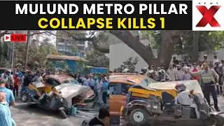 Mulund Metro Tragedy LIVE | Mulund Metro Pillar Collapses in Mumbai, 1 Dead, Panic Ensues