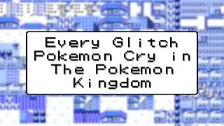 [TPK] Every Glitch Pokémon Cry in The Pokémon Kingdom