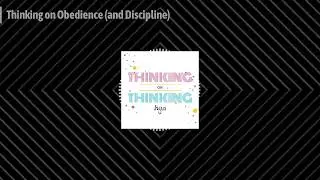 Thinking on Obedience (and Discipline) | Thinking on Thinking