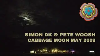 Simon DK & PETE Woosh Cabbage Moon May 2009