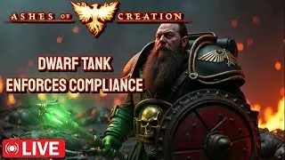 ASHES OF CREATION - FEAR IS COMPLIANCE &ndash; Dwarf Tank Enforces Order! (Full Livestream)
