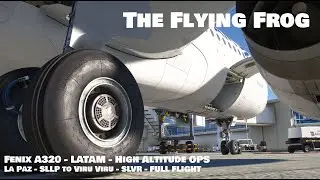 [MSFS] Fenixsim A320 LATAM High altitude OPS  TUTORIAL - Departing La Paz - SLLP to Viru Viru - SLVR