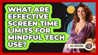 What Are Effective Screen Time Limits For Mindful Tech Use? - Gen Z Unfiltered
