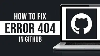 How to Fix Error 404 on GitHub (2026)