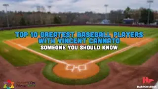 Top 10 Greatest Baseball Players with Vincent Cannato | Someone You Should Know