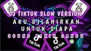 DJ SLOW  AKU DILAHIRKAN UNTUK SIAPA SOUND BIKIN CANDU YANG DI TIKTOK BY Yanz Tube