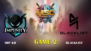 IMP KH vs Blacklist Game  MSC 2021