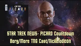 STAR TREK News- PICARD Countdown/Borg/More TNG Cast/Nickelodeon