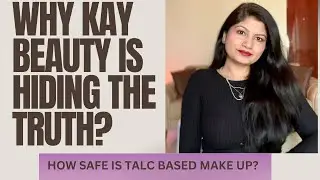 Why Kay Beauty Is Hiding The Truth | The Truth Behind Talc Based Make Up Products