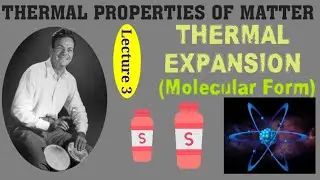 THERMAL EXPANSION (Molecular Form)|THERMAL PROPERTIES OF MATTER|Lecture 3|CONCEPTUAL PHYSICS