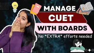 Worried about Managing CUET PREP With BOARDS?!😨 Do This Instead.