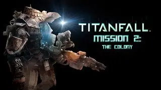 Titanfall Campaign Walkthrough - Mission 2: The Colony