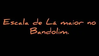 Aula - Escala de L&aacute; maior no Bandolim.