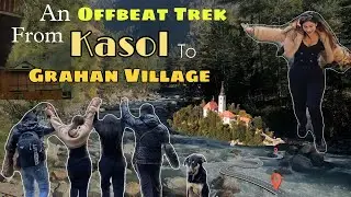 Exploring Offbeat Trek From Kasol | Grahan Trek Experience| Day 2 Vlog  🧗&zwj;♂️