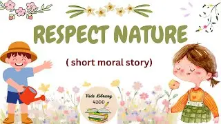 RESPECT NATURE - SHORT MORAL STORY FOR KIDS | 🌱🌴🌺🌸| #kidslibrary4100 