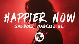 SadBois & Gabriel Eli - Happier Now (Lyrics)