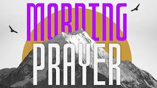 21-DAY FAST: MORNING PRAYER