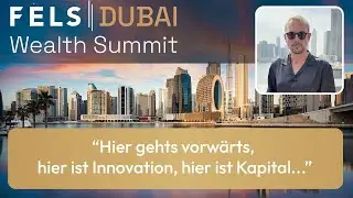 Maximilian Krehl (Head of Customer Engagement) &uuml;ber den FELS Wealth Summit Dubai